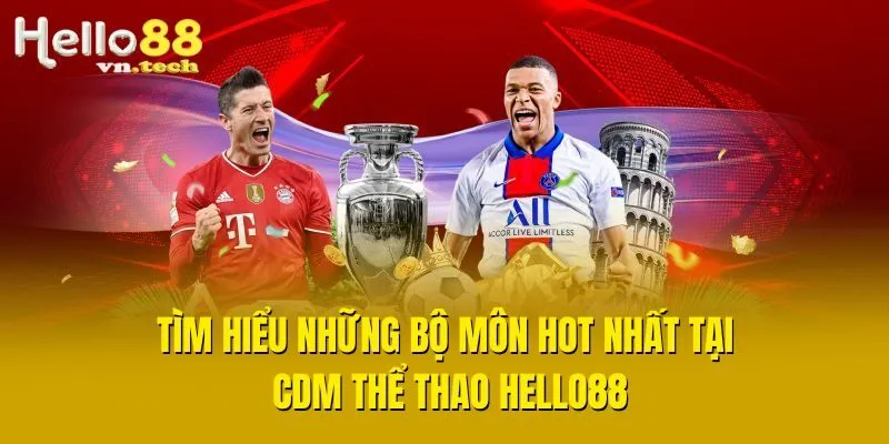 Tìm hiểu những bộ môn hot nhất tại CDM thể thao Hello88