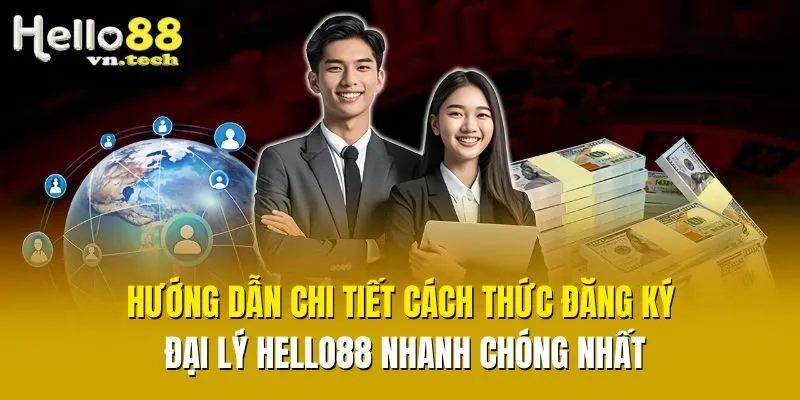 Hướng dẫn chi tiết cách thức đăng ký đại lý Hello88 nhanh chóng nhất