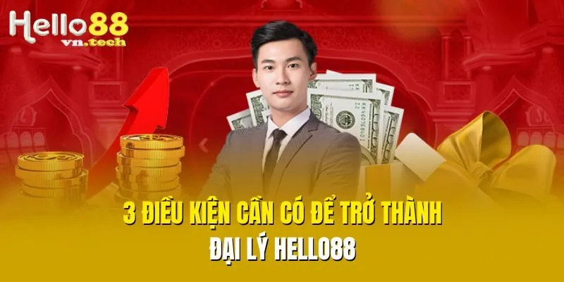 3 điều kiện cần có để trở thành đại lý Hello88