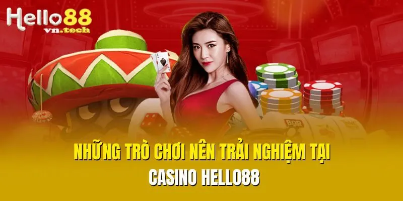 Những trò chơi nên trải nghiệm tại Casino Hello88