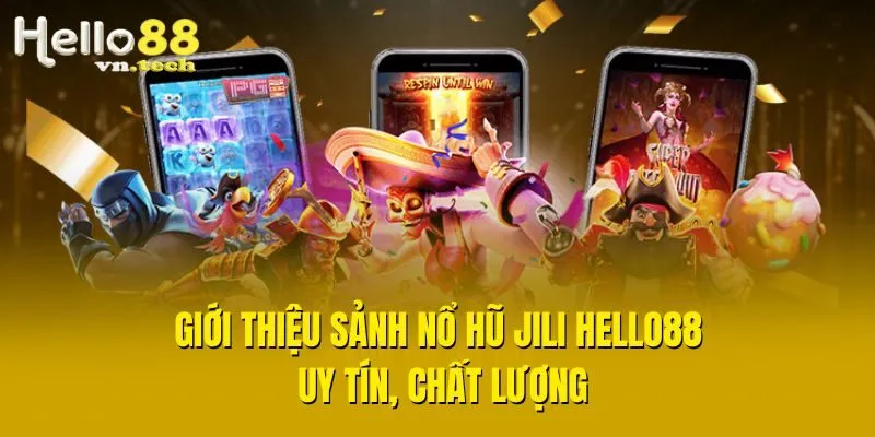Giới thiệu sảnh nổ hũ Jili Hello88 uy tín, chất lượng