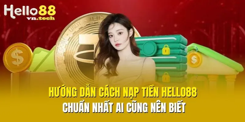 Hướng dẫn cách nạp tiền Hello88 chuẩn nhất ai cũng nên biết