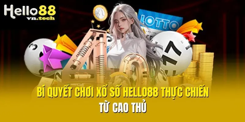 Bí quyết chơi xổ số Hello88 thực chiến từ cao thủ 