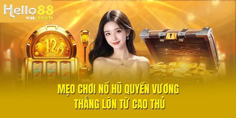 Mẹo chơi Nổ Hũ Quyền Vương thắng lớn từ cao thủ