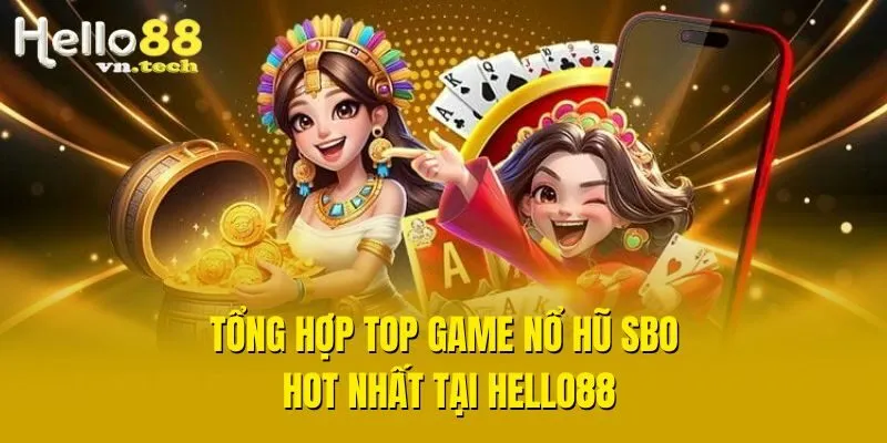 Tổng hợp top game nổ hũ SBO hot nhất tại Hello88