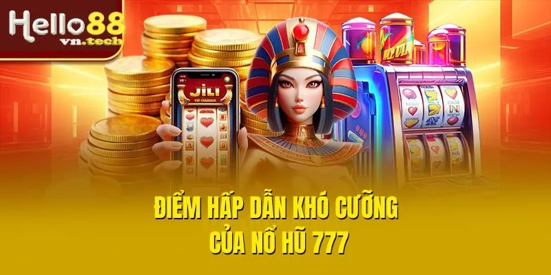 Điểm hấp dẫn khó cưỡng của Nổ hũ 777