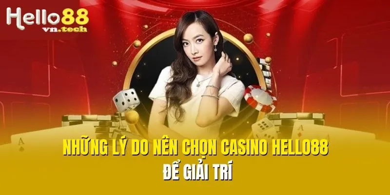 Những lý do nên chọn Casino Hello88 để giải trí